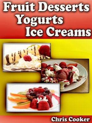 cover image of Scrumptious Fruit Dessert Recipes, Yogurts and Ice Creams For Hot Summer Days